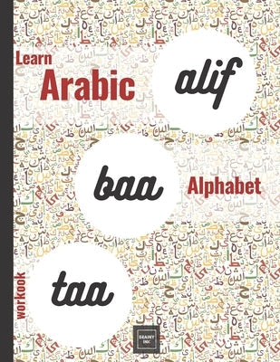 Alif Baa Taa Learn Arabic Alphabet Workbook: Practice the Writing of Arabic Letters Adult Book for Beginners ( Arabic Left to Right Version) Paperback Independently Published