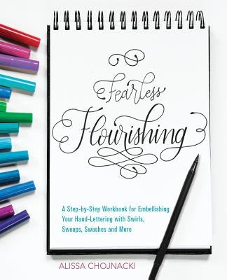 Fearless Flourishing: A Step-By-Step Workbook for Embellishing Your Hand Lettering with Swirls, Swoops, Swashes and More Paperback Ulysses Press