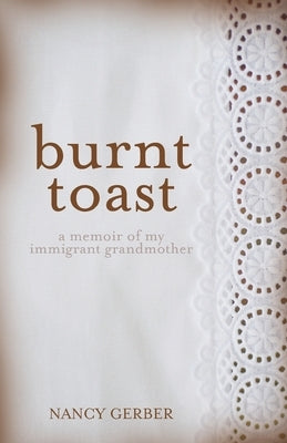 Burnt Toast: A Memoir of My Immigrant Grandmother Paperback Loyola College/Apprentice House
