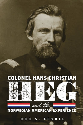 Colonel Hans Christian Heg and the Norwegian American Experience Paperback Minnesota Historical Society Press