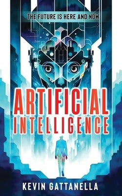 Artificial Intelligence: The Future is Here and Now Paperback Independently Published
