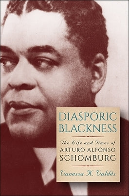 Diasporic Blackness: The Life and Times of Arturo Alfonso Schomburg Paperback State University of New York Press