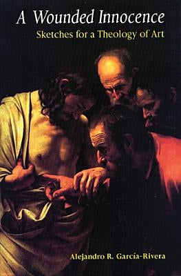 A Wounded Innocence: Sketches for a Theology of Art Paperback Liturgical Press