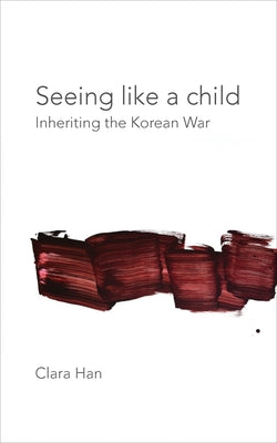 Seeing Like a Child: Inheriting the Korean War Paperback Fordham University Press