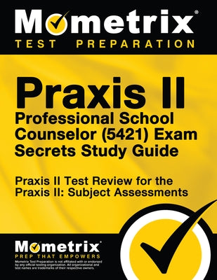 Praxis II Professional School Counselor (5421) Exam Secrets Study Guide: Praxis II Test Review for the Praxis II: Subject Assessments Paperback Mometrix Media LLC