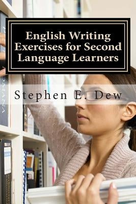English Writing Exercises for Second Language Learners: An English Grammar Workbook for ESL Essay Writing (Book 2) Paperback Createspace Independent Publishing Platform
