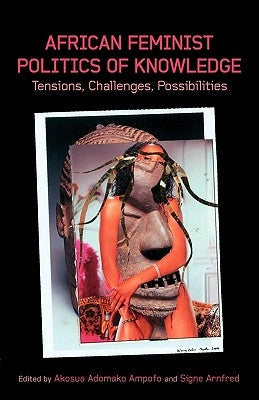 African Feminist Politics of Knowledge. Tensions, Challenges, Possibilities Paperback Nordic Africa Institute