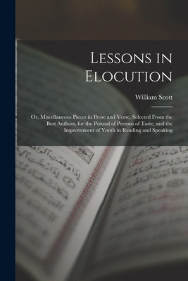 Lessons in Elocution: Or, Miscellaneous Pieces in Prose and Verse, Selected From the Best Authors, for the Perusal of Persons of Taste, and Paperback Legare Street Press