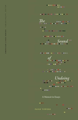 The Sound of Undoing: A Memoir in Essays Paperback University of Nebraska Press