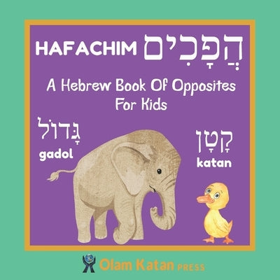 A Hebrew Book Of Opposites For Kids: Hafachim: Language Learning Book Gift For Bilingual Children, Toddlers & Babies Ages 2 - 4 Paperback Independently Published