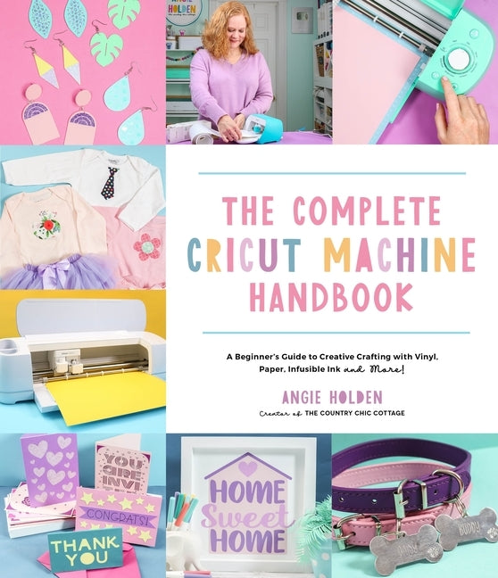 The Complete Cricut Machine Handbook: A Beginner's Guide to Creative Crafting with Vinyl, Paper, Infusible Ink and More! Paperback Page Street Publishing