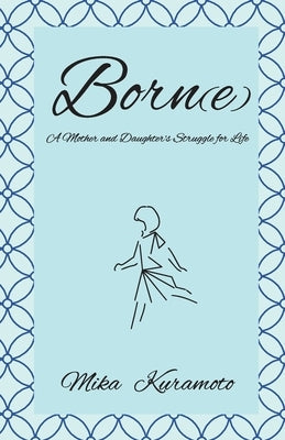 Born(e): A Mother and Daughter's Struggle for Life Paperback Office Bead Inc.