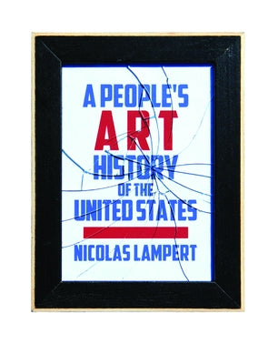 A People's Art History of the United States: 250 Years of Activist Art and Artists Working in Social Justice Movements Paperback New Press