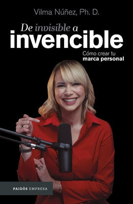 de Invisible a Invencible: Cómo Crear Tu Marca Personal / From Invisible to Invincible by Núñez, Vilma