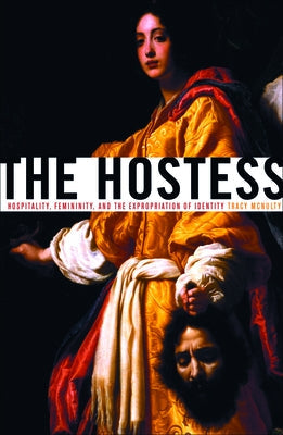 The Hostess: Hospitality, Femininity, and the Expropriation of Identity Paperback University of Minnesota Press