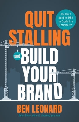 Quit Stalling and Build Your Brand: You Don't Need an MBA to Crush It in Ecommerce Paperback Beehive Press