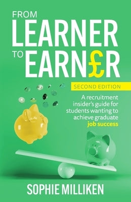 From Learner to Earner: A recruitment insider's guide for students wanting to achieve graduate job success Paperback Rethink Press