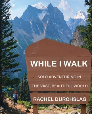 While I Walk: Solo Adventuring in the Vast, Beautiful World Paperback Foss and Flora Publications
