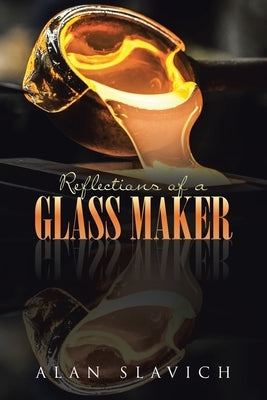 Reflections of a Glass Maker Paperback Page Publishing, Inc.
