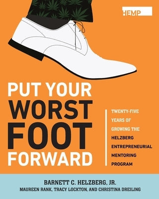 Put Your Worst Foot Forward: Twenty-Five Years of Growing the Helzberg Entrepreneurial Mentoring Program Paperback Mission Point Press