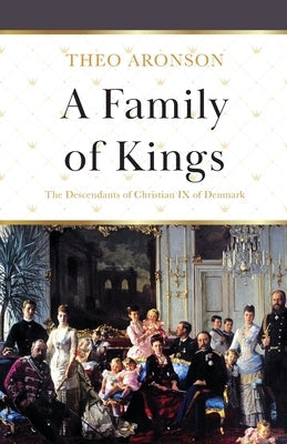 A Family of Kings: The Descendants of Christian IX of Denmark Lume Books