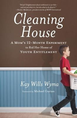 Cleaning House: A Mom's Twelve-Month Experiment to Rid Her Home of Youth Entitlement Paperback Waterbrook Press