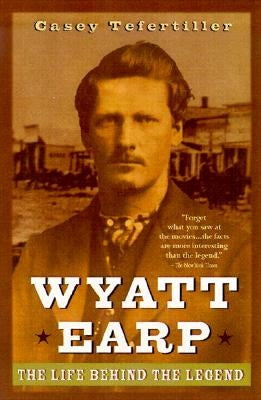 Wyatt Earp: The Life Behind the Legend Paperback Wiley
