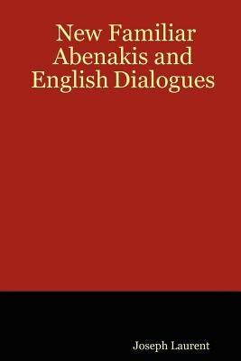 New Familiar Abenakis and English Dialogues Paperback Global Language Press