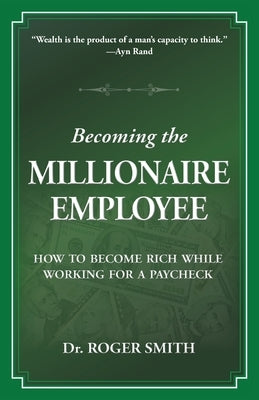 Becoming the Millionaire Employee: How to Become Rich While Working for a Paycheck Paperback Modelbenders LLC