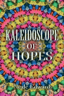 Kaleidoscope Of Hopes Paperback Neale Edwards