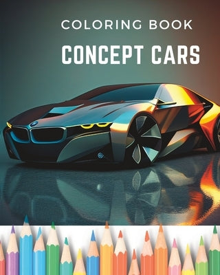 Dream Wheels: Concept Car Coloring Book: Unique and Modern Designed Cars Paperback Independently Published