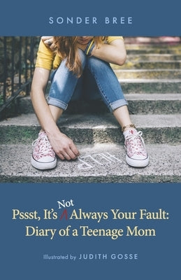 Psst, It's Not Always Your Fault: Diary of a Teenage Mom Paperback Bookbaby