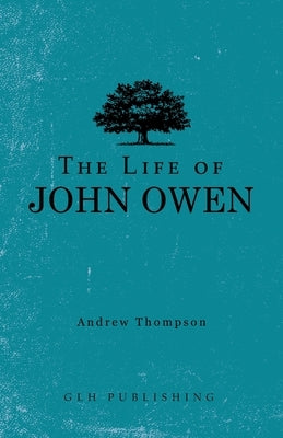 The Life of John Owen Paperback Glh Publishing