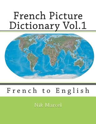 French Picture Dictionary Vol.1: French to English Paperback Createspace Independent Publishing Platform