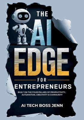 The AI Edge for Entrepreneurs: Built on the Four Pillars of Productivity, Automation, Creativity & Community by Eastmond, Jennifer