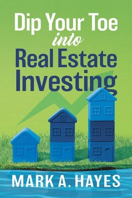 Dip Your Toe into Real Estate Investing Paperback Indigo River Publishing