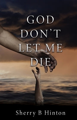 God Don't Let Me Die Paperback Xulon Press