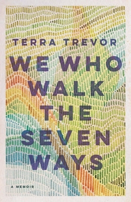 We Who Walk the Seven Ways: A Memoir Paperback University of Nebraska Press