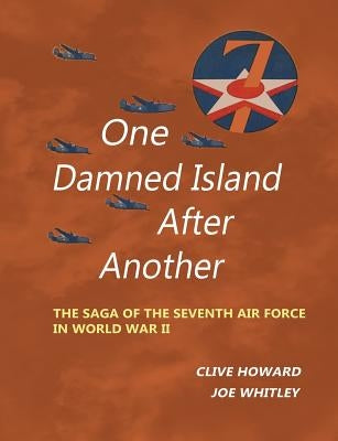 One Damned Island After Another: The Saga of the Seventh Air Force in World War II Paperback WWW.Snowballpublishing.com