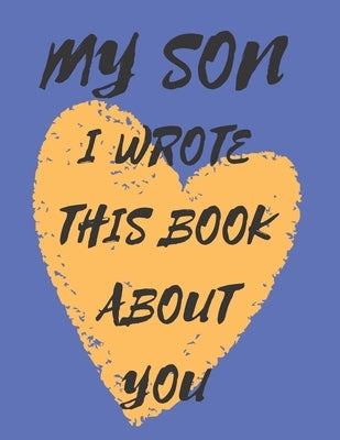 my son i wrote this book about you.: my son i love you because... - what i love about my son - size;8.5*11 - pages;110. Paperback Independently Published