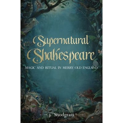 Supernatural Shakespeare: Magic and Ritual in Merry Old England Paperback New Idea Press