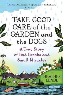 Take Good Care of the Garden and the Dogs: A True Story of Bad Breaks and Small Miracles Paperback Algonquin Books