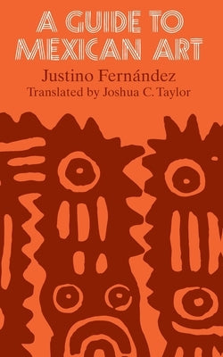 A Guide to Mexican Art: From Its Beginnings to the Present Paperback University of Chicago Press