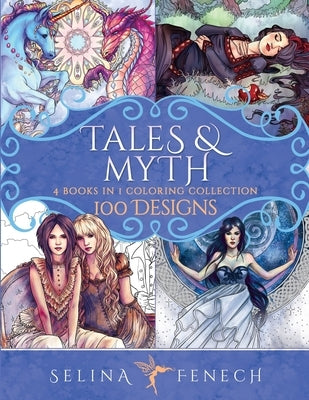 Tales and Myth Coloring Collection: 100 Designs Paperback Fairies and Fantasy Pty Ltd