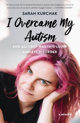 I Overcame My Autism and All I Got Was This Lousy Anxiety Disorder: A Memoir Paperback Douglas & McIntyre
