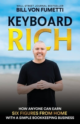 Keyboard Rich: How Anyone Can Earn Six Figures from Home with a Simple Bookkeeping Business Paperback Transcendent Publishing
