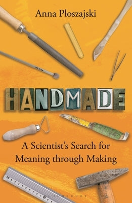 Handmade: A Scientist's Search for Meaning Through Making Paperback Bloomsbury SIGMA