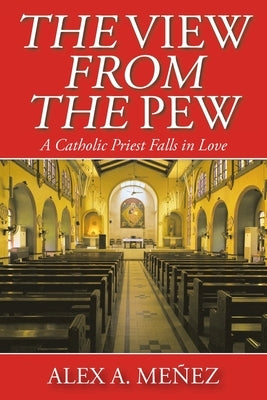 The View from the Pew: A Catholic Priest Falls in Love Paperback Christian Faith