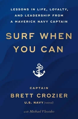Surf When You Can: Lessons in Life, Loyalty, and Leadership from a Maverick Navy Captain Paperback Atria Books