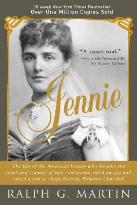 Jennie: The Life of the American Beauty Who Became the Toast--And Scandal--Of Two Continents, Ruled an Age and Raised a Son--W Paperback Sourcebooks
